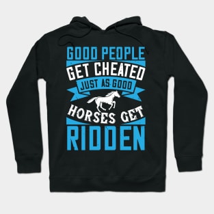 Good People Get Cheated Just As Good Horses Get Ridden Hoodie